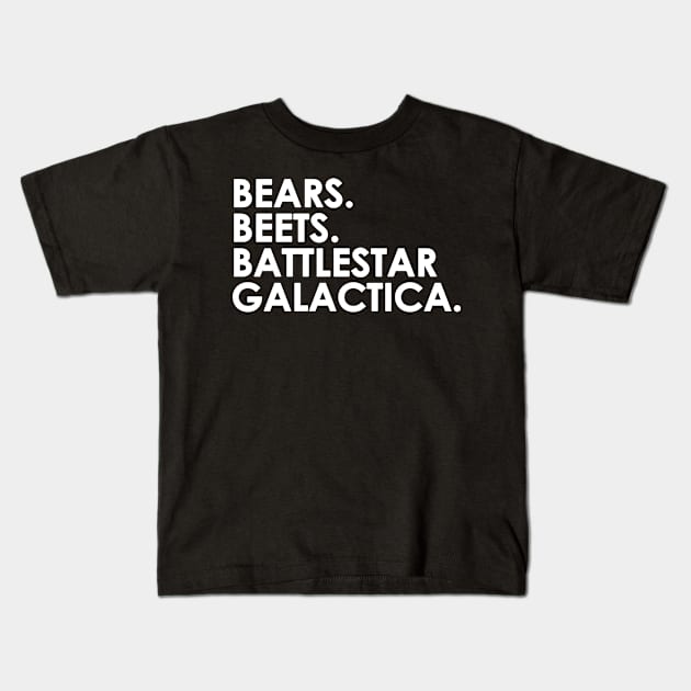 Bears, Beets, Battlestar Galactica Kids T-Shirt by danonbentley